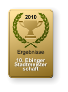 2010 Ergebnisse  10. EbingerStadtmeisterschaft