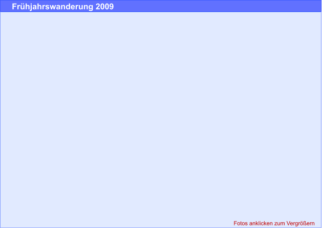 Fotos anklicken zum Vergrößern Frühjahrswanderung 2009