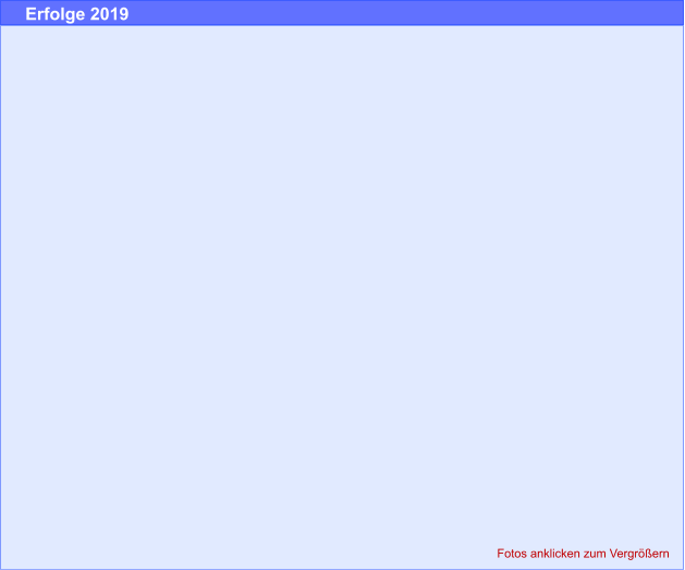 Fotos anklicken zum Vergrößern Erfolge 2019